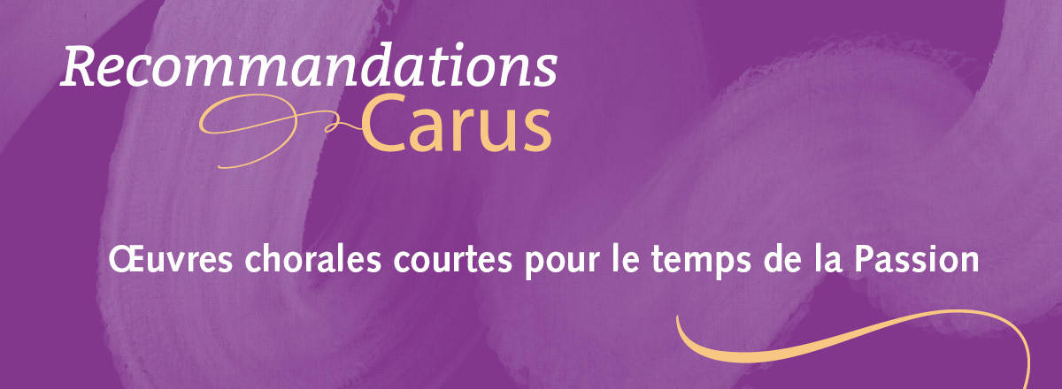 Œuvres chorales courtes pour le temps de la Passion