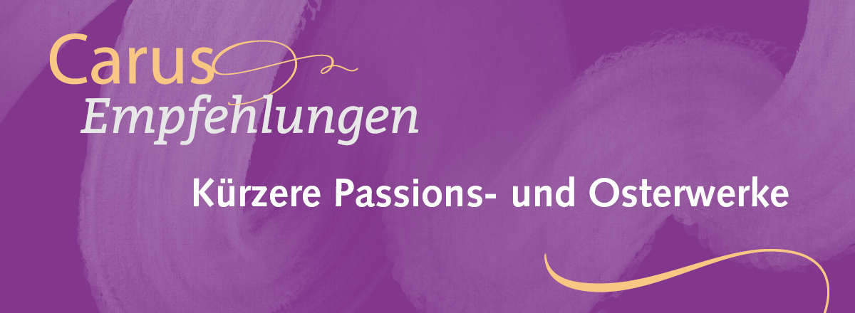 Passions- und Osterwerke aus Carus Chorbüchern
