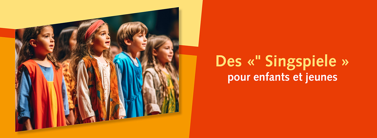 Des «" Singspiele » our enfants et jeunes